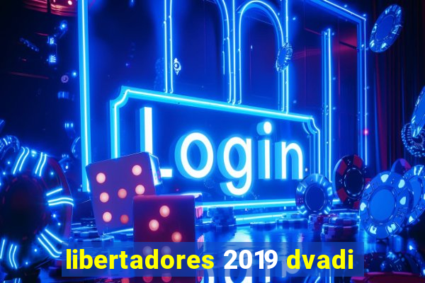 libertadores 2019 dvadi